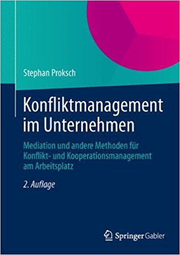 Konfliktmanagement im Unternehmen: Mediation und andere Methoden für Konflikt- und Kooperationsmanagement am Arbeitsplatz.